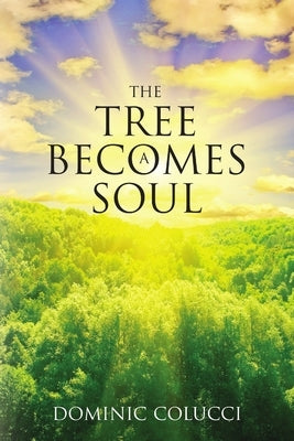 The Tree Becomes a Soul by Colucci, Dominic