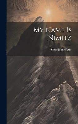 My Name is Nimitz by Joan of Arc, Sister 1892-
