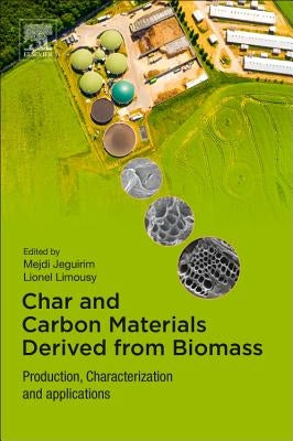 Char and Carbon Materials Derived from Biomass: Production, Characterization and Applications by Jeguirim, Mejdi