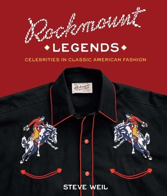 Rockmount Legends: Celebrities in Classic American Fashion by Weil, Steve