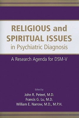 Religious and Spiritual Issues in Psychiatric Diagnosis: A Research Agenda for DSM-V by Peteet, John R.