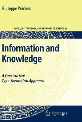 Information and Knowledge: A Constructive Type-Theoretical Approach by Primiero, Giuseppe