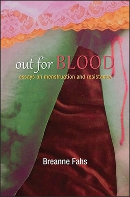 Out for Blood: Essays on Menstruation and Resistance by Fahs, Breanne