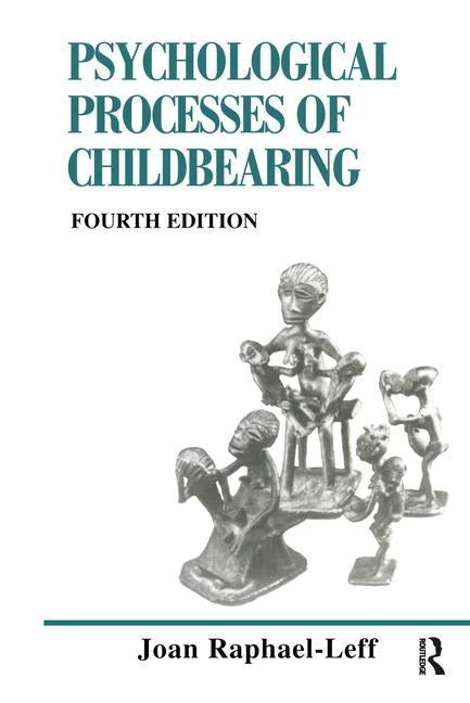 The Psychological Processes of Childbearing: Fourth Edition by Raphael-Leff, Joan