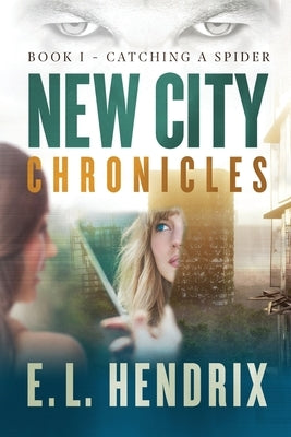 New City Chronicles - Book 1 - Catching a Spider by Hendrix, E. L.