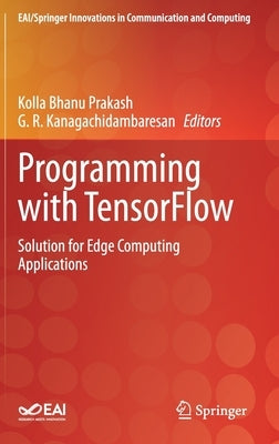 Programming with Tensorflow: Solution for Edge Computing Applications by Prakash, Kolla Bhanu