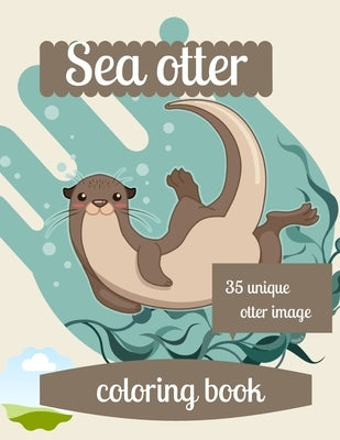 Sea otter coloring book: A coloring book for adults and kids otter image design paperback by Marie, Annie