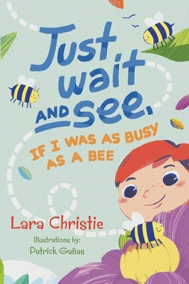 Just Wait and See, If I was as Busy as a Bee by Christie, Lara