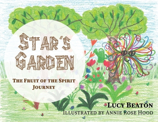 Star's Garden: The Fruit of the Spirit Journey by Beaton, Lucy