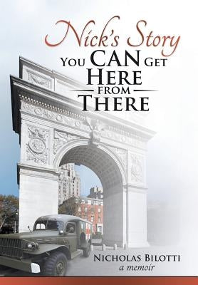 Nick's Story: You Can Get Here from There by Bilotti, Nicholas