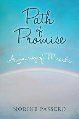 Path of Promise: A Journey of Miracles by Passero, Norine