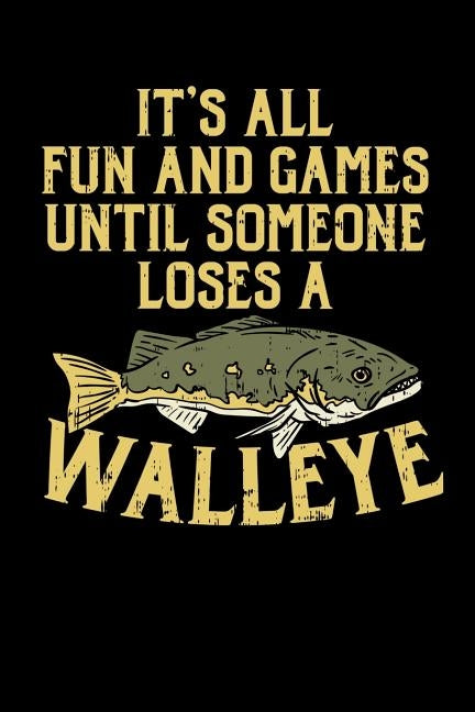 It's All Fun And Games Until Someone Loses A Walleye: 120 Pages I 6x9 I Karo I Funny on Lake Sportfishing & Angling Gifts by Notebooks, Funny
