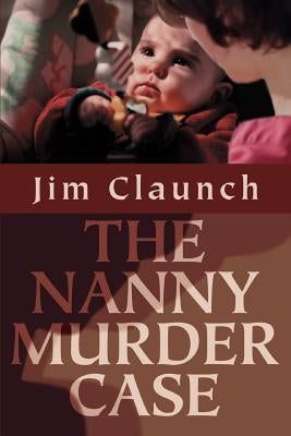 The Nanny Murder Case by Claunch, Jim