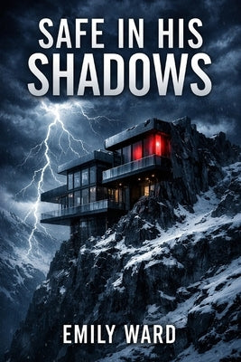 Safe In His Shadows: A Gripping Psychological Tech Thriller by Ward, Emily