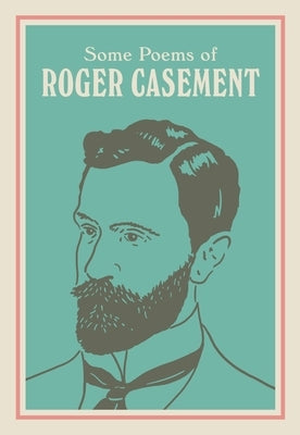 Some Poems of Roger Casement: With a New Introduction by Se?n Hewitt by Casement, Roger