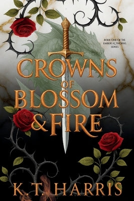 Crowns of Blossom & Fire by Harris, K. T.