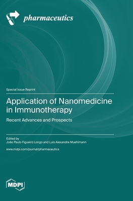 Application of Nanomedicine in Immunotherapy: Recent Advances and Prospects by Longo, João Paulo Figueiró
