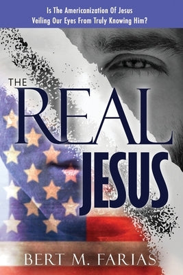 The Real Jesus by Farias, Bert M.