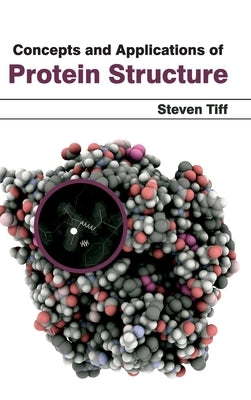 Concepts and Applications of Protein Structure by Tiff, Steven