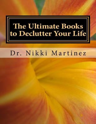 The Ultimate Books to Declutter Your Life: Family, Moving and Selling, Safety, and Funeral Planning by Martinez, Nikki Mara