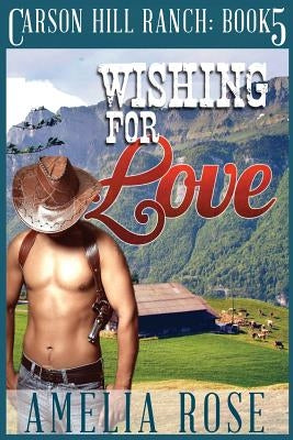 Wishing For Love: Contemporary Cowboy Romance by Rose, Amelia