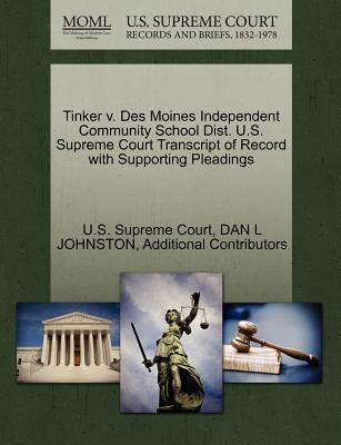 Tinker V. Des Moines Independent Community School Dist. U.S. Supreme Court Transcript of Record with Supporting Pleadings by U. S. Supreme Court