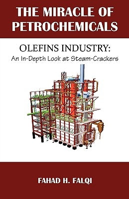 Miracle of Petrochemicals: Olefins Industry: An In-Depth Look at Steam-Crackers by Falqi, Fahad H.