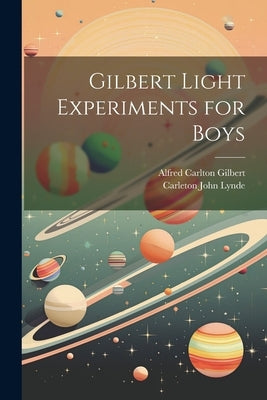Gilbert Light Experiments for Boys by Lynde, Carleton John