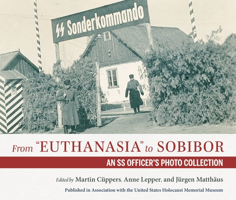 From Euthanasia to Sobibor: An SS Officer's Photo Collection by Cüppers, Martin