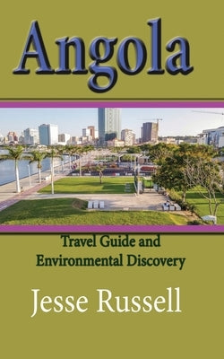 Angola: Travel Guide and Environmental Discovery by Russell, Jesse