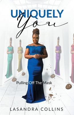 Uniquely You: Pulling Off the Mask by Collins, Lasandra