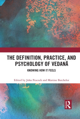 The Definition, Practice, and Psychology of Vedanā: Knowing How It Feels by Peacock, John