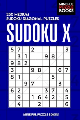 Sudoku X: 250 Medium Sudoku Diagonal Puzzles by Mindful Puzzle Books