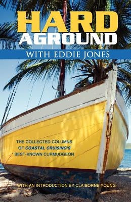 Hard Aground with Eddie Jones: An Incomplete Idiot's Guide to Doing Stupid Stuff with Boats by Jones, Eddie