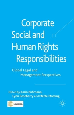 Corporate Social and Human Rights Responsibilities: Global, Legal and Management Perspectives by Buhmann, K.