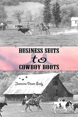 Business Suits to Cowboy Boots by Seely, Jeannine Dixon