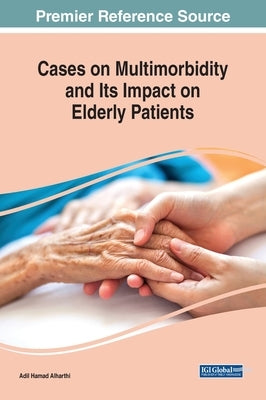 Cases on Multimorbidity and Its Impact on Elderly Patients by Alharthi, Adil Hamad