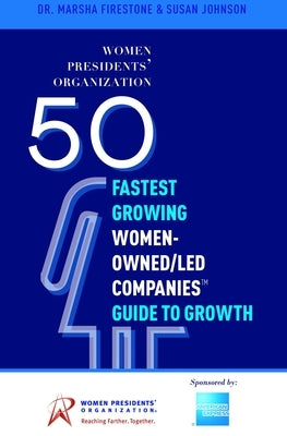 50 Fastest Growing Women-Owned/Led Companies(tm) Guide to Growth: Women Presidents' Organization by Firestone, Marsha