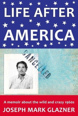 Life After America: A memoir about the wild and crazy 1960s by Glazner, Joseph Mark