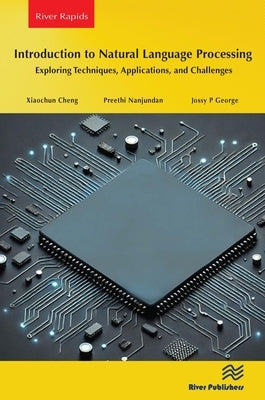 Introduction to Natural Language Processing: Exploring Techniques, Applications, and Challenges by Cheng, Xiaochun
