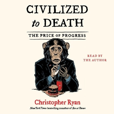 Civilized to Death: The Price of Progress by Ryan, Christopher