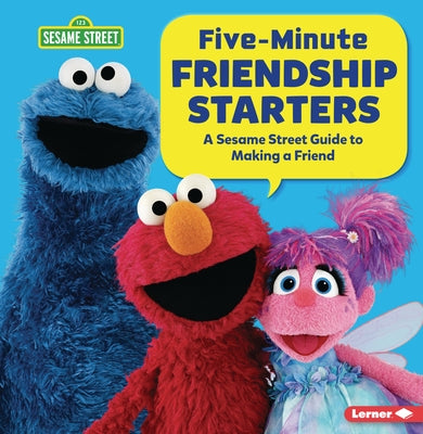 Five-Minute Friendship Starters: A Sesame Street (R) Guide to Making a Friend by Miller, Marie-Therese