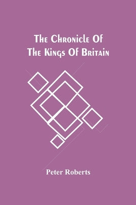 The Chronicle Of The Kings Of Britain by Roberts, Peter