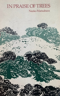 In Praise of Trees by Matsubara, Naoko