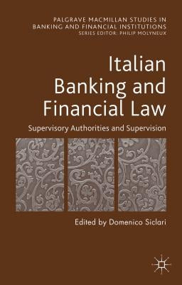 Italian Banking and Financial Law: Supervisory Authorities and Supervision by Siclari, D.