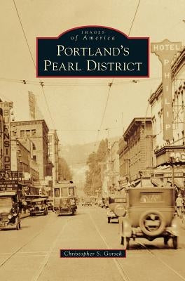 Portland's Pearl District by Gorsek, Christopher S.