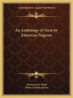 An Anthology of Verse by American Negroes by White, Newman Ivey