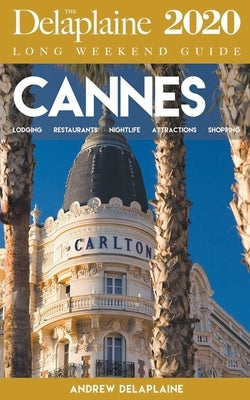 Cannes - The Delaplaine 2020 Long Weekend Guide by Delaplaine, Andrew