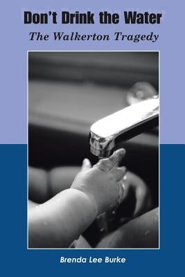 Don't Drink The Water: The Walkerton Tragedy by Burke, Brenda Lee