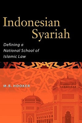 Indonesian Syariah: Defining a National School of Islamic Law by Hooker, M. Barry